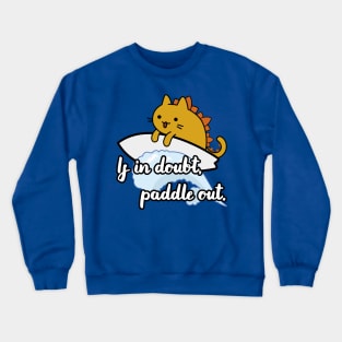 catzilla surfer saying if in doubt paddle out Crewneck Sweatshirt